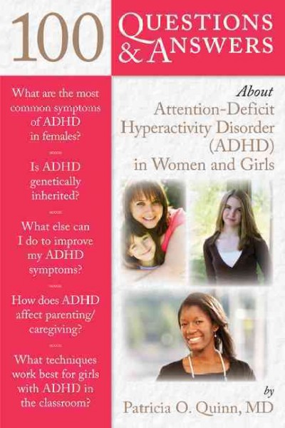 100 questions & answers about attention-deficit hyperactivity disorder (AD/HD) in women and girls / Patricia Quinn.