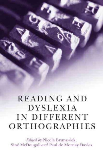 Reading and dyslexia in different orthographies / edited by Nicola Brunswick, Siné  McDougall and Paul de Mornay Davies.