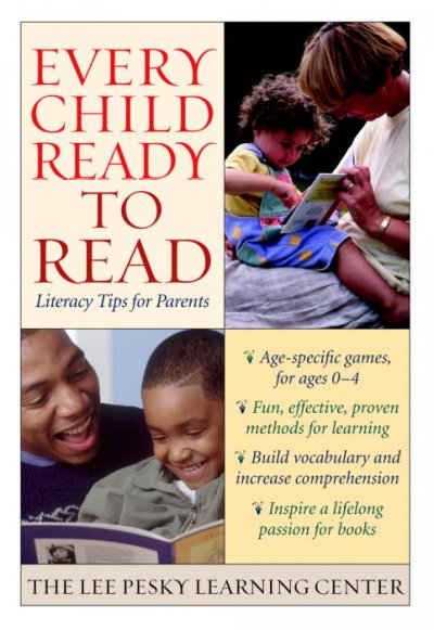 Every child ready to read : literacy tips for parents / the Lee Pesky Learning Center.
