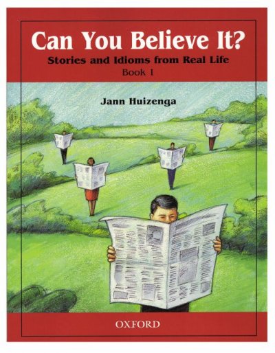 Can you believe it? : book 1: stories and idioms from real life / Jann Huizenga.