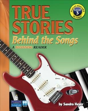 True stories behind the songs : a beginning reader / by Sandra Heyer.