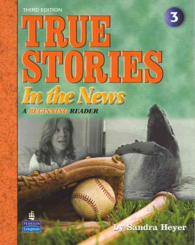 True stories in the news : a beginning reader / by Sandra Heyer.