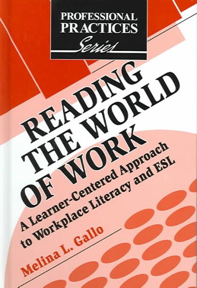 Reading the world of work : a learner-centered approach to workplace literacy and ESL / Melina L. Gallo.