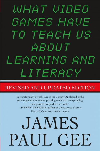 What video games have to teach us about learning and literacy / James Paul Gee.