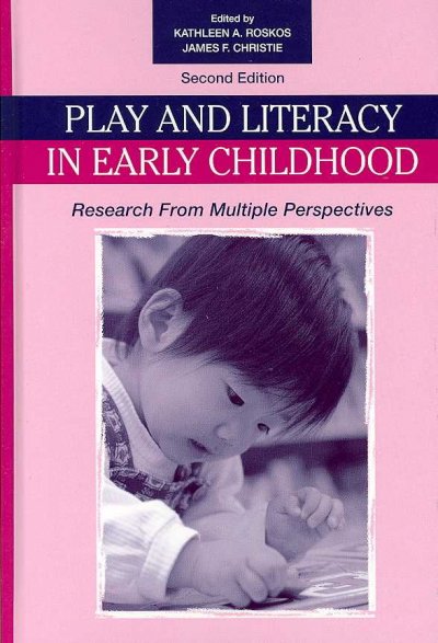 Play and literacy in early childhood : research from multiple perspectives / edited by Kathleen A. Roskos and James F. Christie.