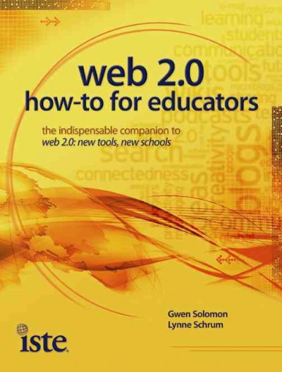 Web 2.0 how-to for educators / Gwen Solomon, Lynne Schrum.