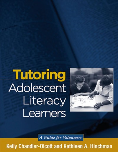 Tutoring adolescent literacy learners : a guide for volunteers / Kelly Chandler-Olcott, Kathleen A. Hinchman.