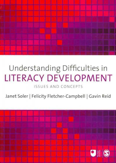 Understanding difficulties in literacy development : issues and concepts / edited by Janet Soler, Felicity Fletcher-Campbell and Gavin Reid.