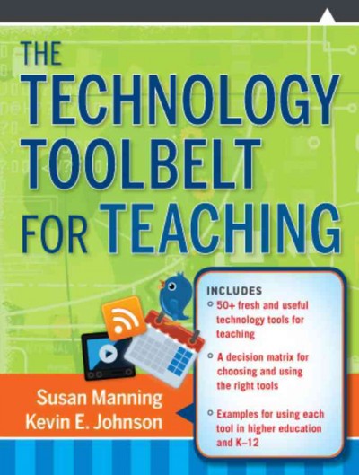 The technology toolbelt for teaching / Susan Manning, Kevin E. Johnson.