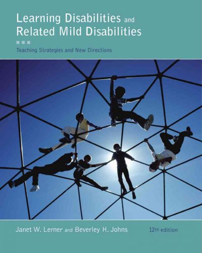 Learning disabilities and related mild disabilities : teaching strategies and new directions / Janet W. Lerner, Beverley Johns.