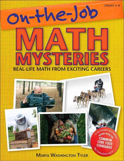 On-the-job math mysteries : real-life math from exciting careers / Marya Washington Tyler.