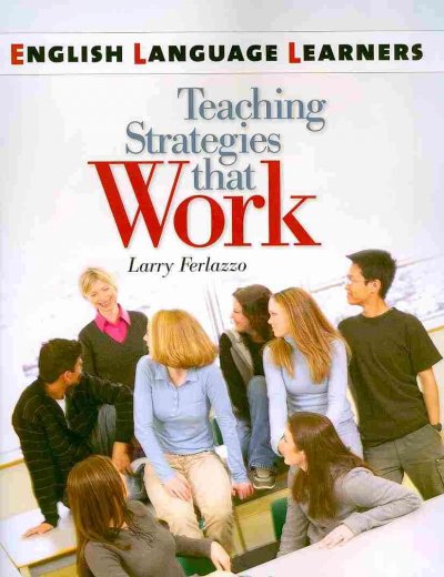 English language learners : teaching strategies that work / Larry Ferlazzo.