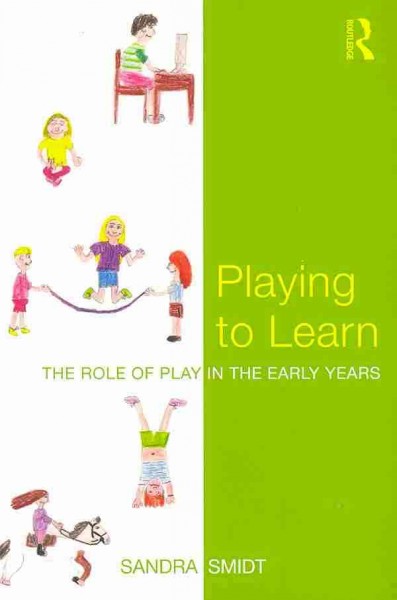 Playing to learn : the role of play in the early years / Sandra Smidt.