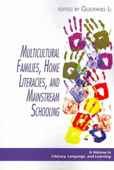 Multicultural families, home literacies, and mainstream schooling / edited by Guofang Li.