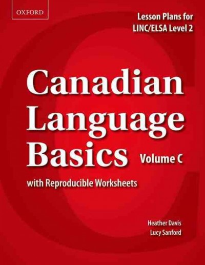 Canadian language basics : lesson plans for LINC/ELSA level 2 with reproducible worksheets : volume C / Heather Davis, Lucy Sanford.