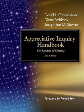 Appreciative inquiry handbook : for leaders of change / David L. Cooperrider, Diana Whitney, Jacqueline M. Stavros.