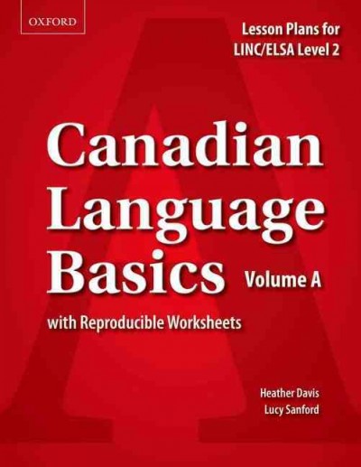 Canadian language basics : lesson plans for LINC/ELSA level 2 with reproducible worksheets : volume A / Heather Davis, Lucy Sanford.