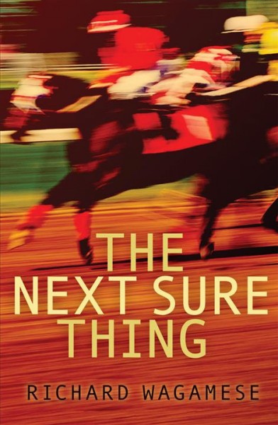 The next sure thing / by Richard Wagamese.