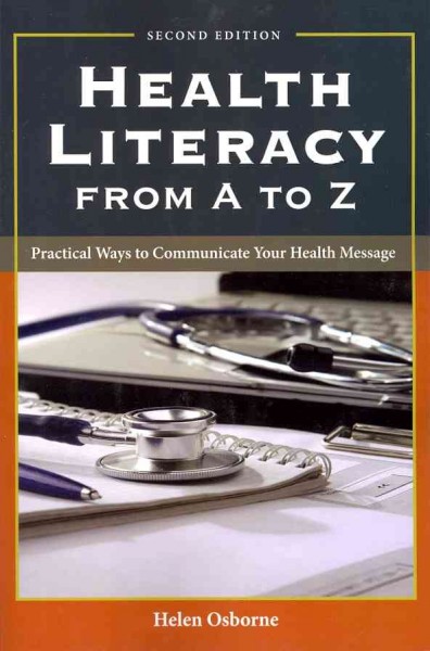 Health literacy from A to Z : practical ways to communicate your health message / Helen Osborne.