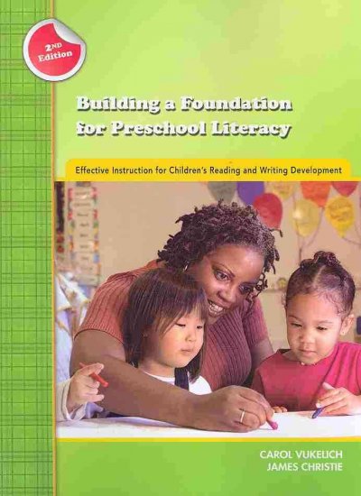 Building a foundation for preschool literacy : effective instruction for children's reading and writing development / Carol Vukelich, James Christie.