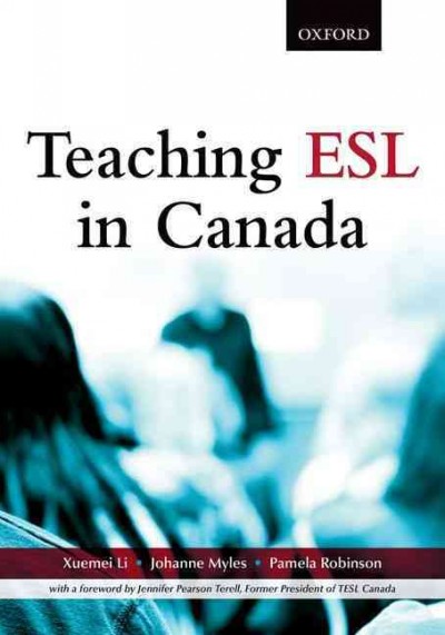 Teaching ESL in Canada / Xuemei Li, Johanne Myles, Pamela Robinson.