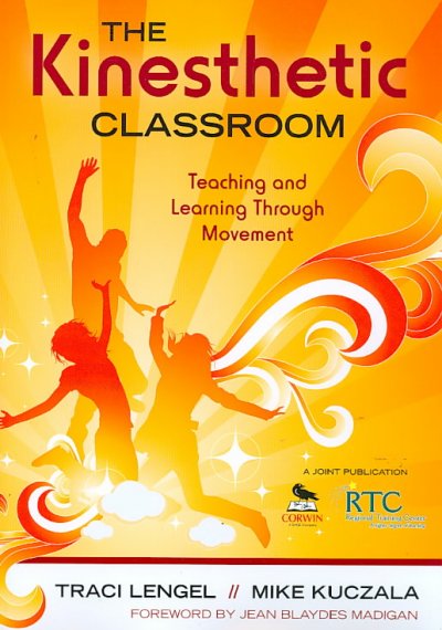 The kinesthetic classroom : teaching and learning through movement / Traci Lengel, Mike Kuczala ; foreword by Jean Blaydes Madigan.
