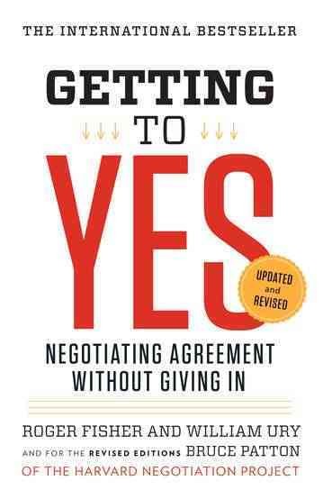 Getting to yes : negotiating agreement without giving in / by Roger Fisher and William Ury ; with Bruce Patton, editor.