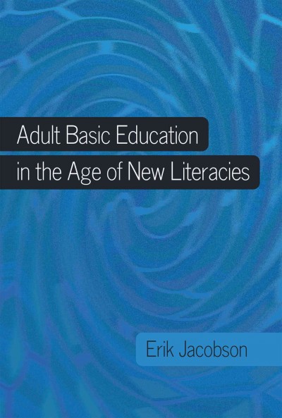 Adult basic education in the age of new literacies / Erik Jacobson.