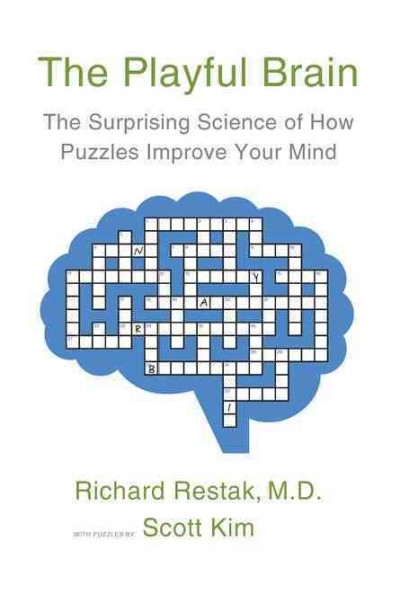 The playful brain : the surprising science of how puzzles improve your mind / Richard Restak ; with puzzles by Scott Kim.