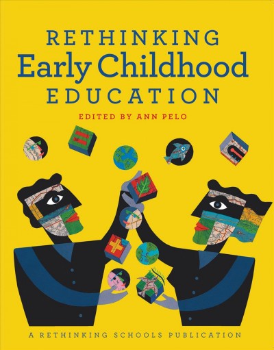 Rethinking early childhood education / edited by Ann Pelo.
