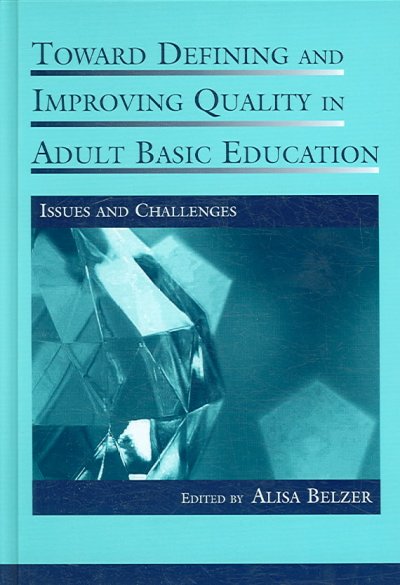 Toward defining and improving quality in adult basic education / edited by Alisa Belzer.