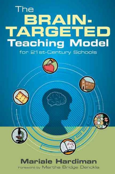 The brain-targeted teaching model for 21st-century schools / Mariale Hardiman ; foreword by Martha Bridge Denckla.