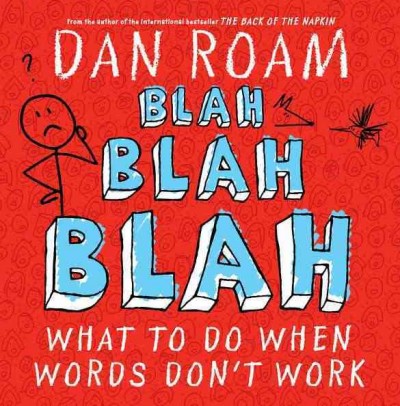 Blah blah blah : what to do when words don't work / Dan Roam.