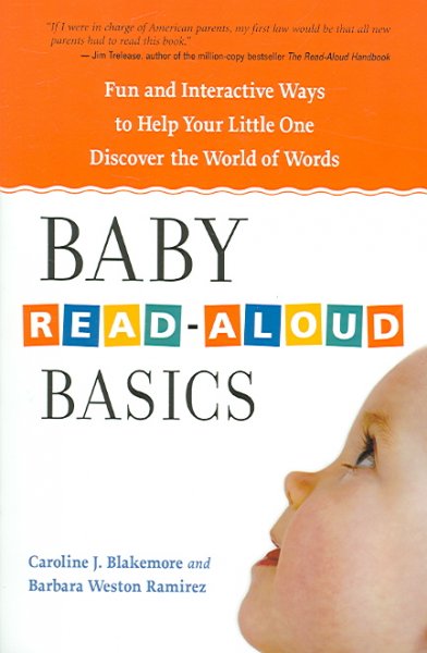 Baby read-aloud basics : fun and interactive ways to help your little one discover the world of words / Caroline J. Blakemore and Barbara Weston Ramirez.
