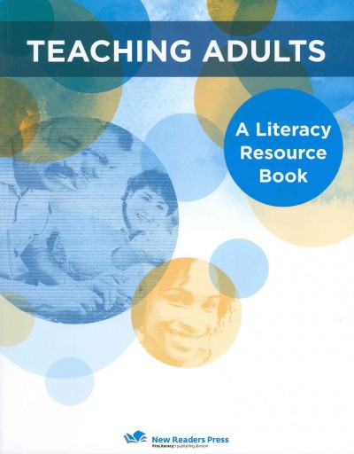 Teaching adults : a literacy resource book / developmental editor: Terrie Lipke.