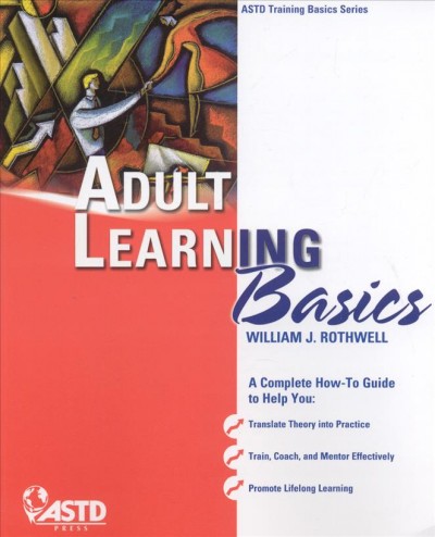 Adult learning basics / William J. Rothwell.
