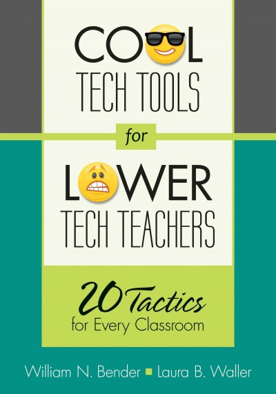 Cool tech tools for lower tech teachers : 20 tactics for every classroom / William N. Bender, Laura B. Waller.