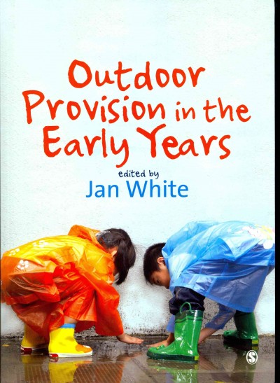 Outdoor provision in the early years / edited by Jan White.