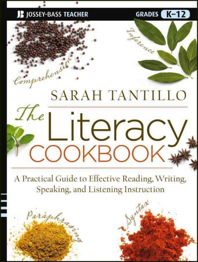 The literacy cookbook : a practical guide to effective reading, writing, speaking, and listening instruction / Sarah Tantillo ; with illustrations by Sandy Gingras.