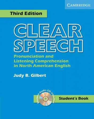 Clear speech : pronunciation and listening comprehension in North American English : student's book / Judy B. Gilbert.
