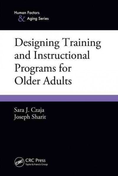 Designing training and instructional programs for older adults / Sara J. Czaja, Joseph Sharit.