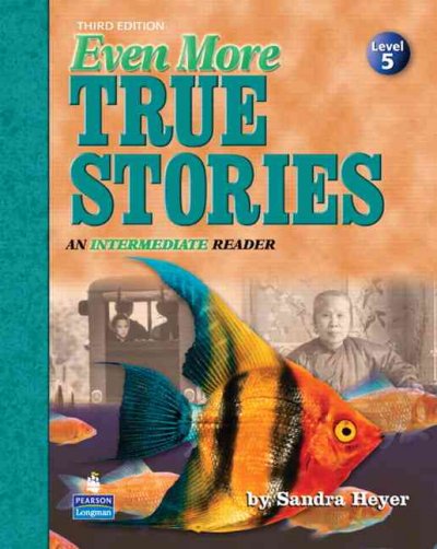 Even more true stories : an intermediate reader / by Sandra Heyer.