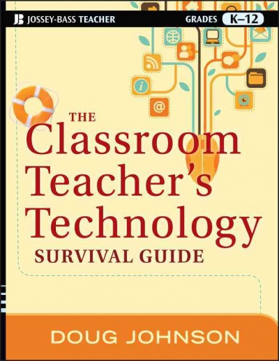 The classroom teacher's technology survival guide /    Doug Johnson.