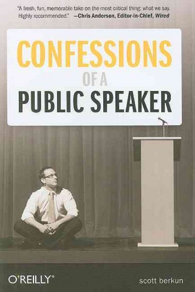 Confessions of a public speaker / Scott Berkun.