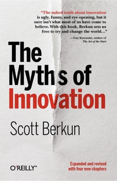 The myths of innovation / Scott Berkun.