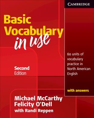 Basic vocabulary in use : with answers : 60 units of vocabulary practice in North American English / Michael McCarthy, Felicity O'Dell, with Randi Reppen.