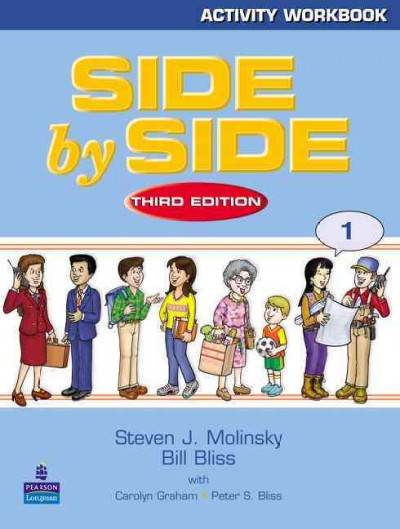 Side by side. Book 1, Activity workbook / Steven J. Molinsky, Bill Bliss ; with Carolyn Graham, Peter S. Bliss ; contributing authors, Dorothy Lynde, Elizabeth Handley ; illustrated by Richard E. Hill.