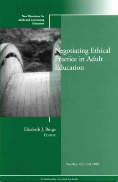 Negotiating ethical practice in adult education / Elizabeth J. Burge, editor.