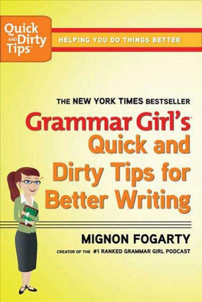 Grammar Girl's quick and dirty tips for better writing / Mignon Fogarty.