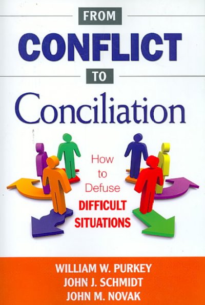 From conflict to conciliation : how to defuse difficult situations / William W. Purkey, John J. Schmidt, John M. Novak.